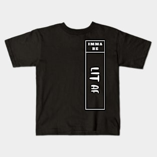 Imma Be Lit Af - Vertical Typogrphy Kids T-Shirt